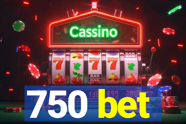 750 bet